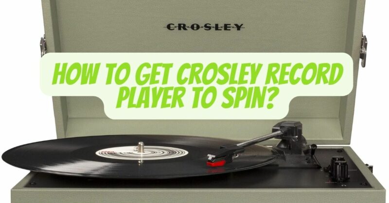 How to get Crosley record player to spin?