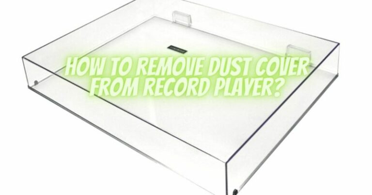 How to remove dust cover from record player? - All For Turntables