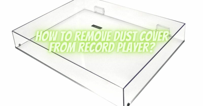 How to remove dust cover from record player