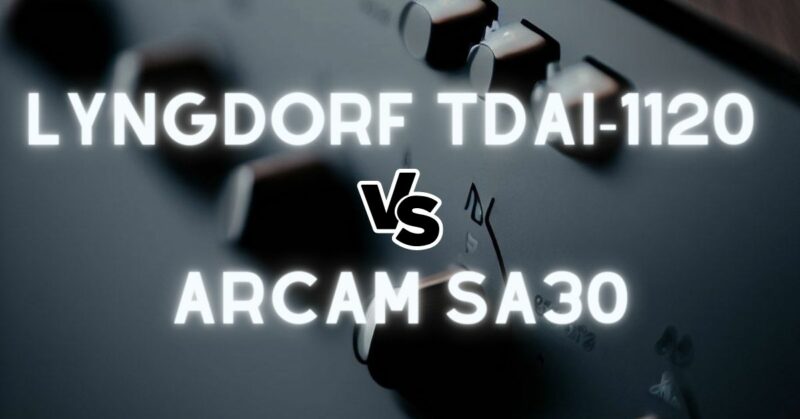Lyngdorf TDAI-1120 vs Arcam SA30