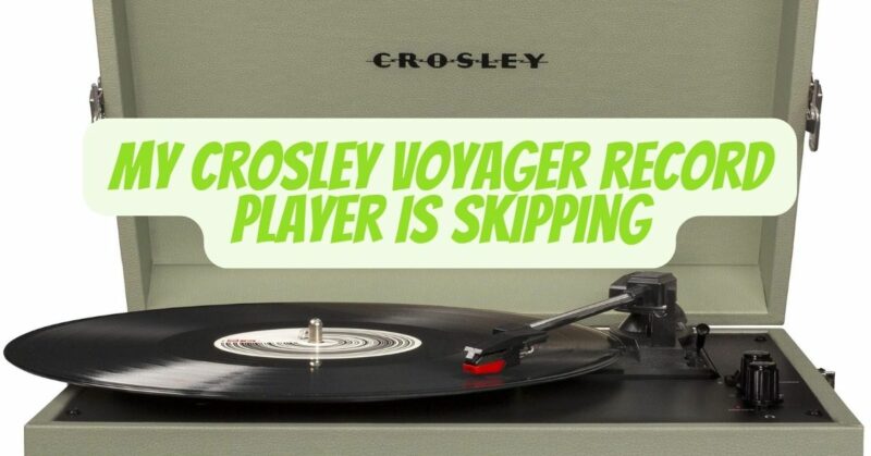 My Crosley voyager record player is skipping