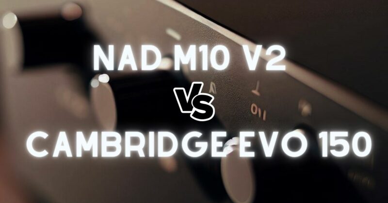 NAD M10 V2 vs Cambridge Evo 150