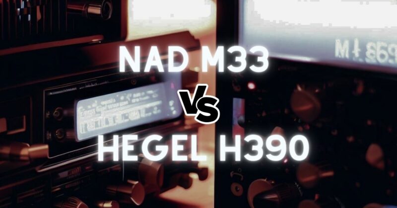NAD M33 vs Hegel H390