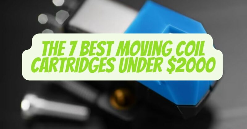 The 7 best moving coil cartridges under $2000