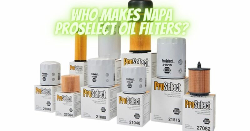 Who makes Napa ProSelect oil filters?