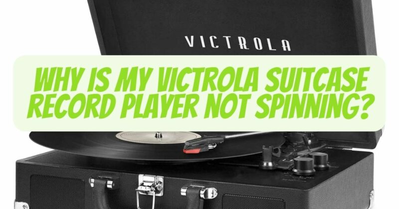 Why is my Victrola Suitcase record player not spinning?
