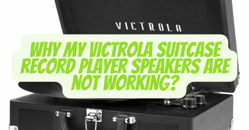 Why my Victrola suitcase record player speakers are not working?