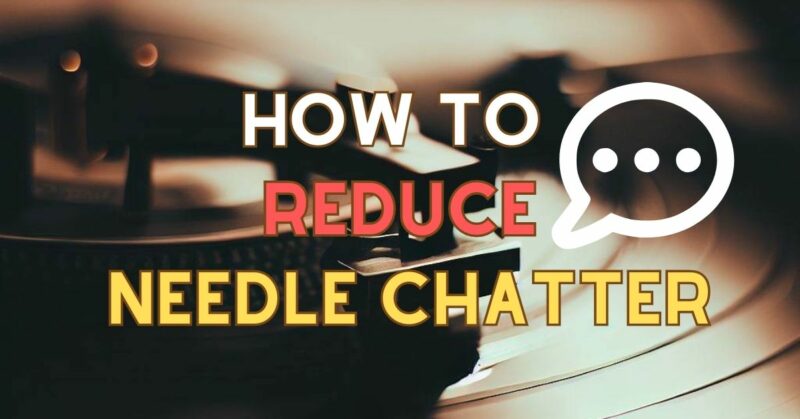 how to reduce needle chatter