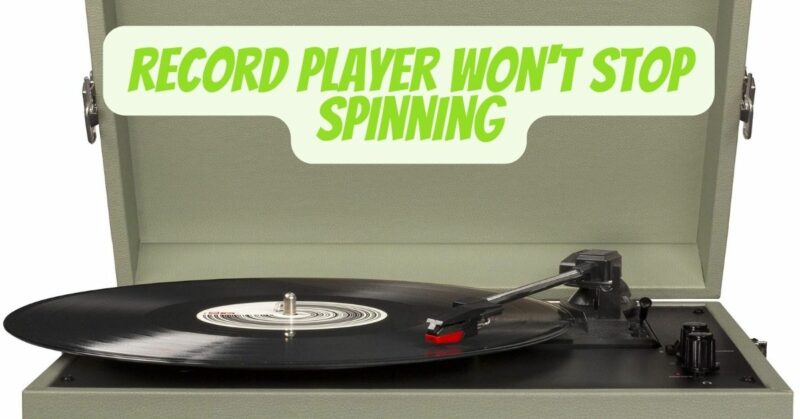 Record player won't stop spinning
