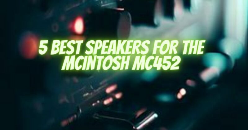 5 Best speakers for the McIntosh MC452