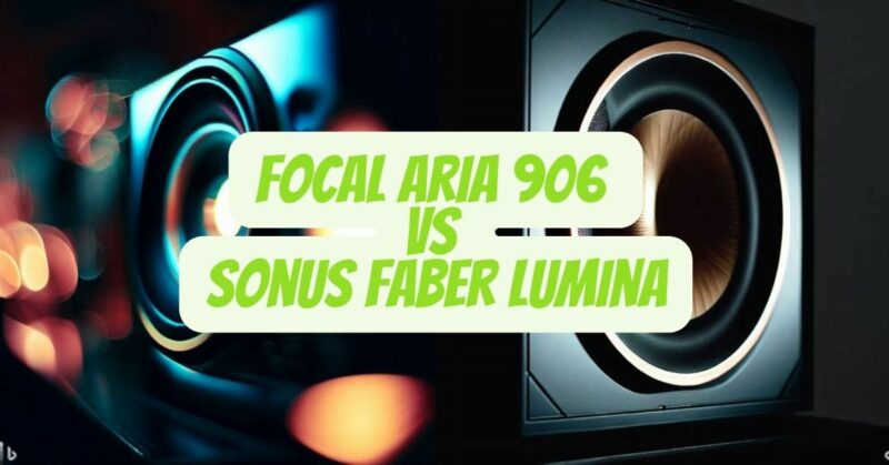 Focal Aria 906 vs Sonus Faber Lumina