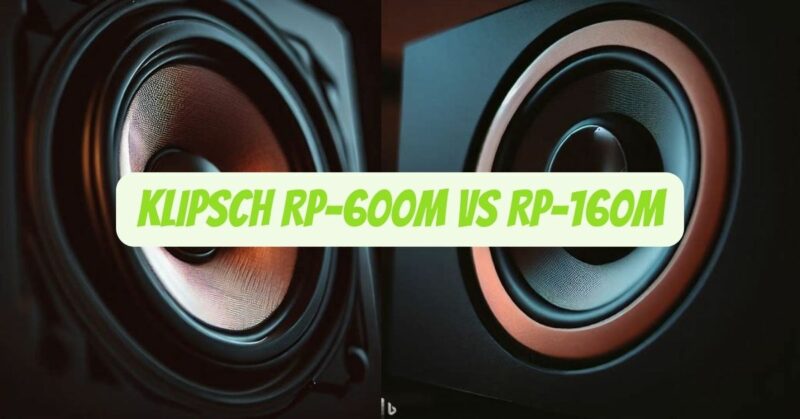 Klipsch RP-600M vs RP-160m