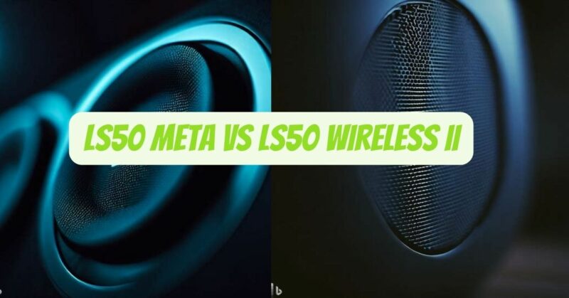 LS50 Meta vs LS50 Wireless II