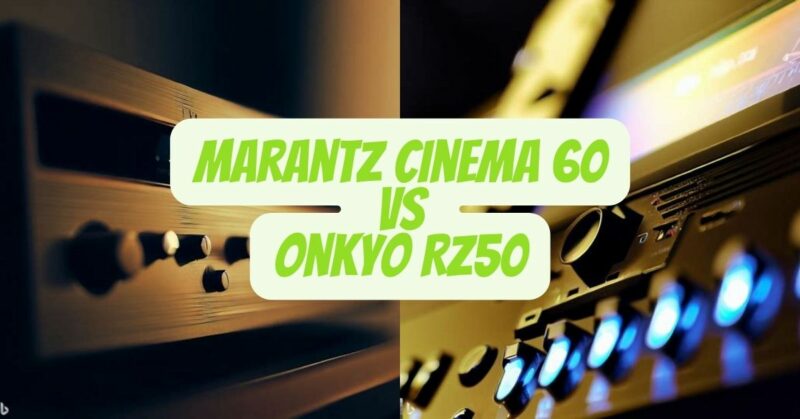 Marantz Cinema 60 vs Onkyo RZ50