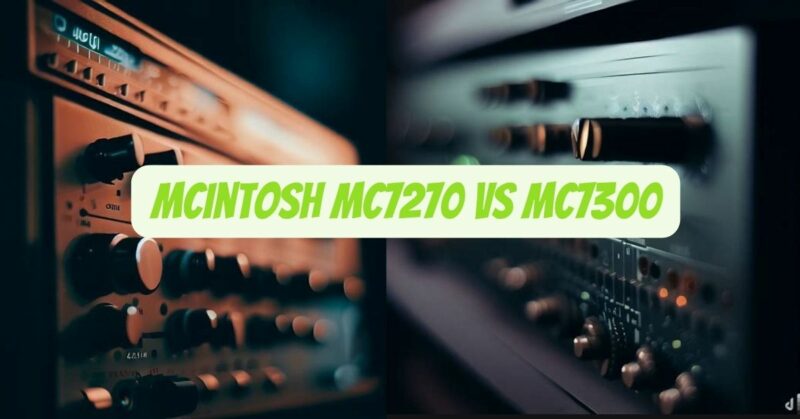 mcintosh mc7270 vs mc7300