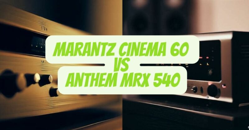Marantz Cinema 60 vs Anthem MRX 540