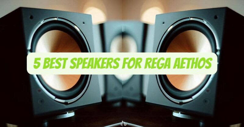 5 Best speakers for Rega Aethos