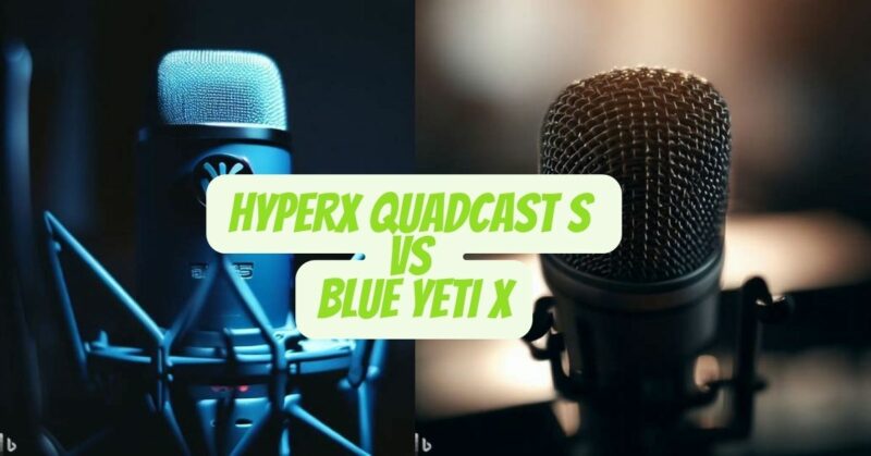 HyperX QuadCast S vs Blue Yeti X