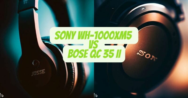 Sony WH-1000XM5 vs Bose QC 35 II