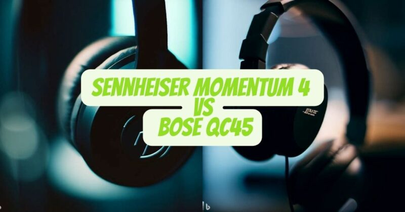 Sennheiser Momentum 4 vs Bose QC45