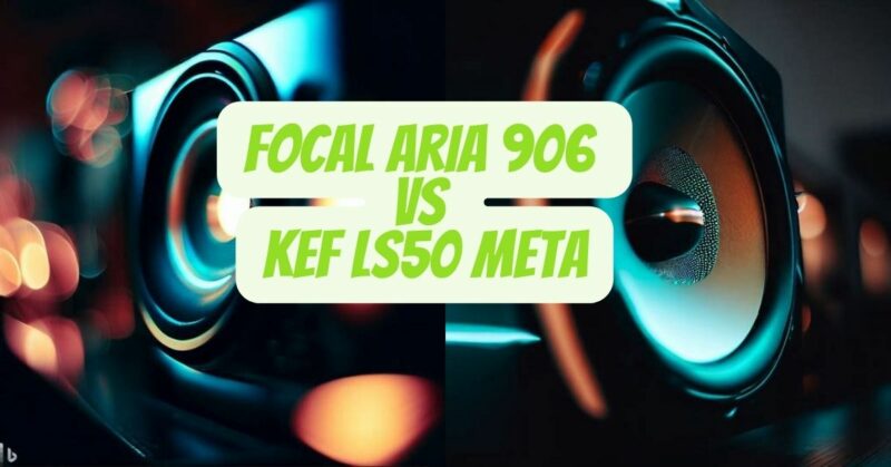 Focal Aria 906 vs KEF LS50 Meta