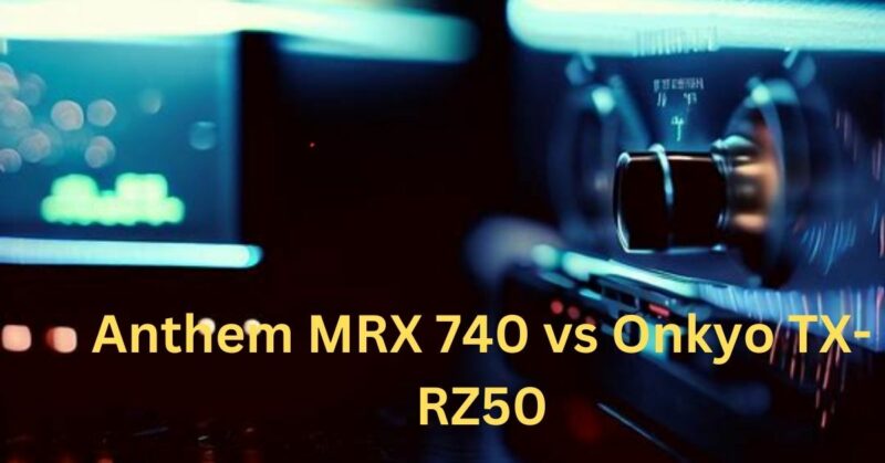 Anthem MRX 740 vs Onkyo TX-RZ50