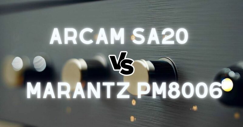 Arcam SA20 vs Marantz PM8006