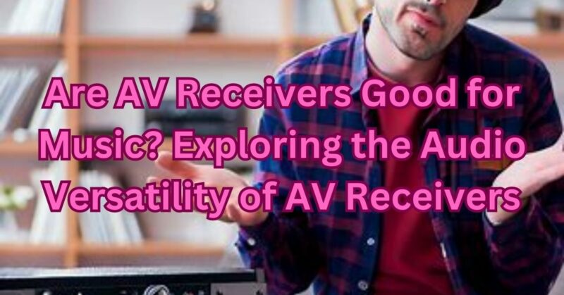 Are AV receivers good for music