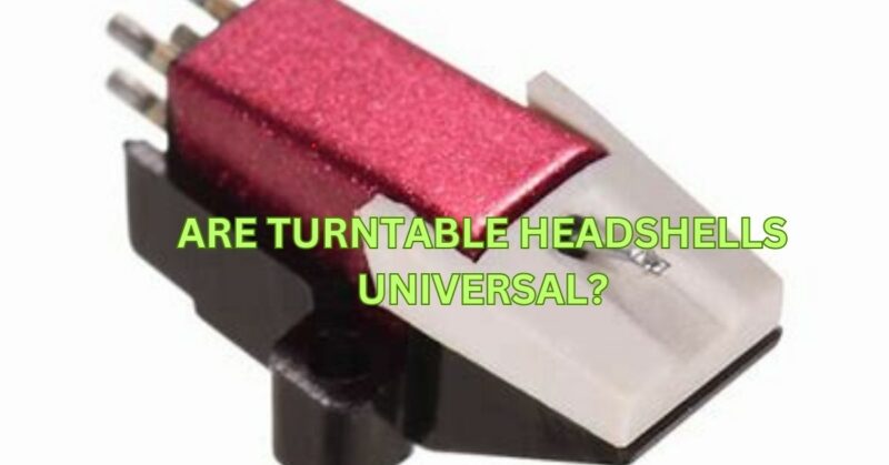 Are turntable headshells universal?