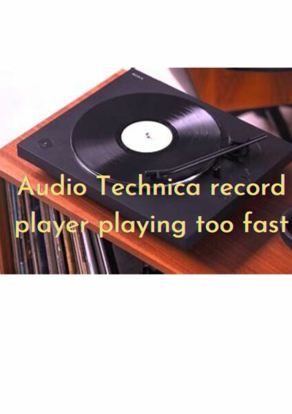 Audio Technica record player playing too fast