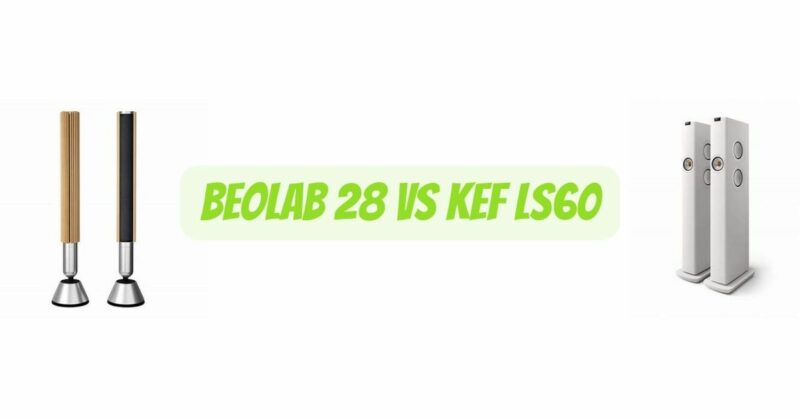 Beolab 28 vs KEF LS60