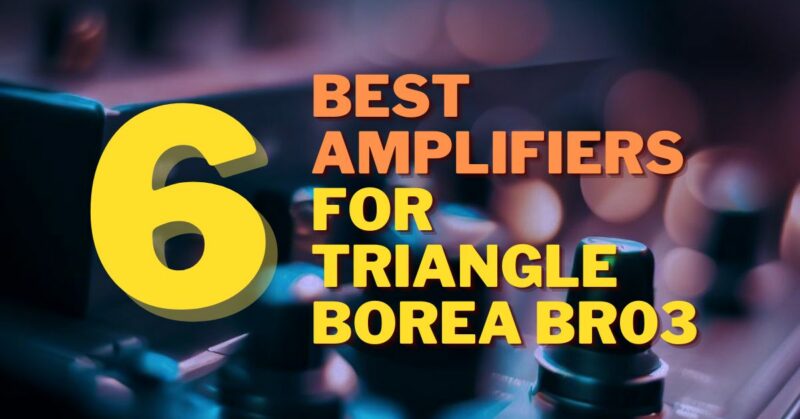 Best Amp for Triangle Borea BR03