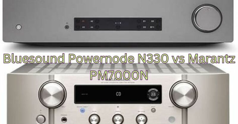 Bluesound Powernode N330 vs Marantz PM7000N