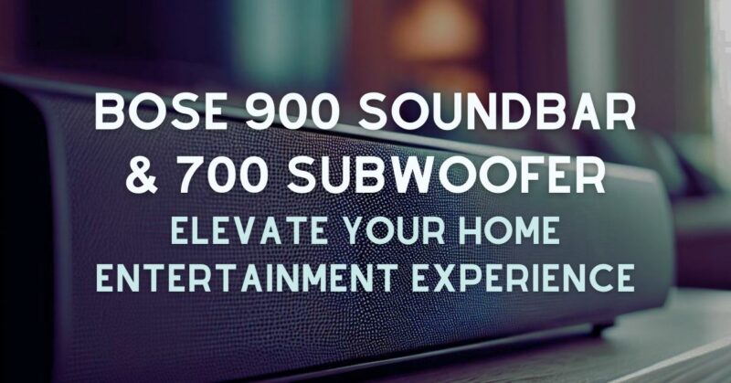 Bose 900 soundbar and 700 Subwoofer