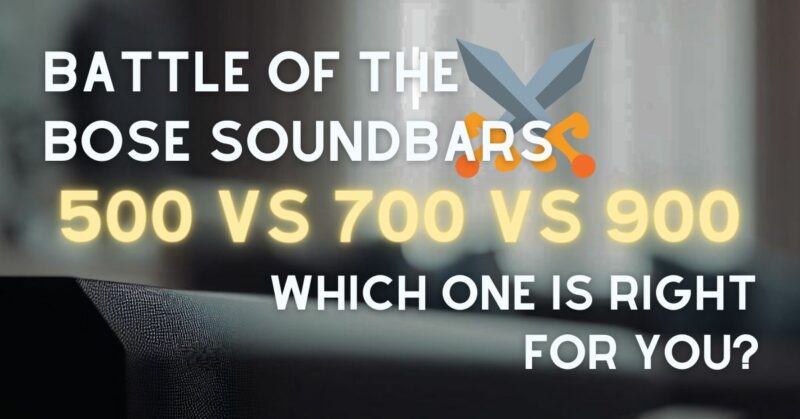 Bose Soundbar 500 vs 700 vs 900
