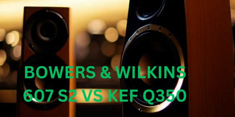 Bowers & Wilkins 607 S2 vs KEF Q350