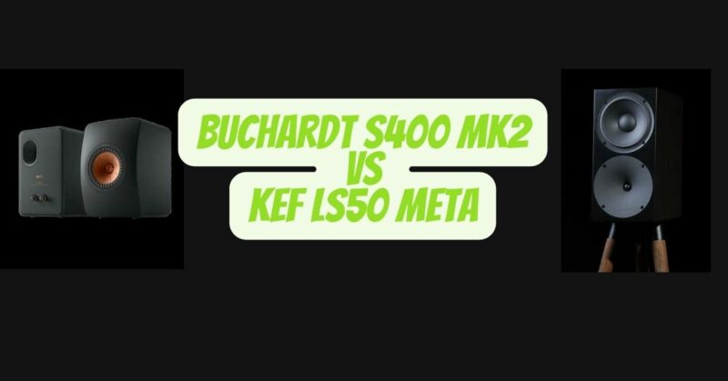 Buchardt S400 mk2 vs KEF LS50 Meta