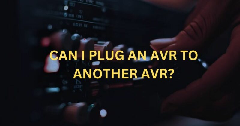 Can i plug an avr to another avr?