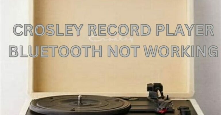 Crosley Bluetooth Speaker Not Working Troubleshooting Guide: Crosley Record Player Bluetooth Not Working