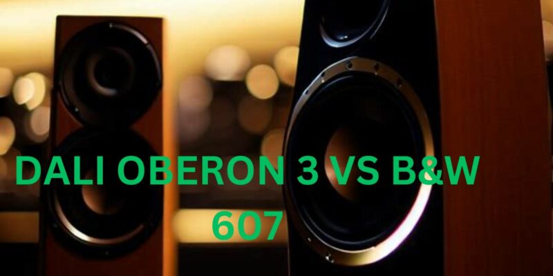 Dali Oberon 3 vs B&W 607