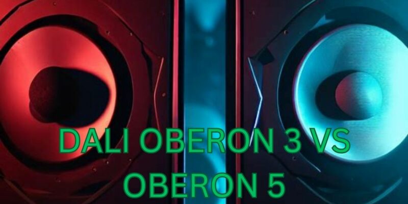 Dali Oberon 3 vs Oberon 5