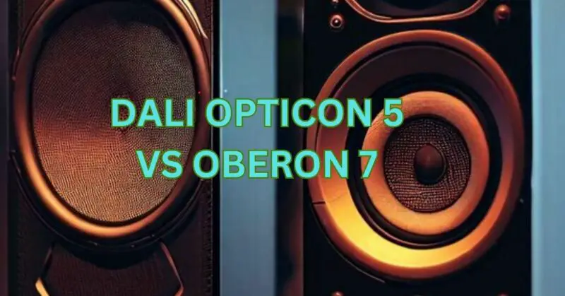 Dali Opticon 5 vs Oberon 7