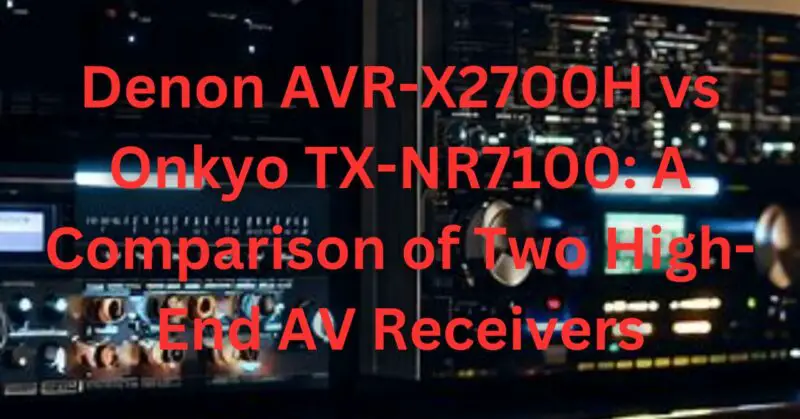 Denon AVR-X2700H vs Onkyo TX-NR7100