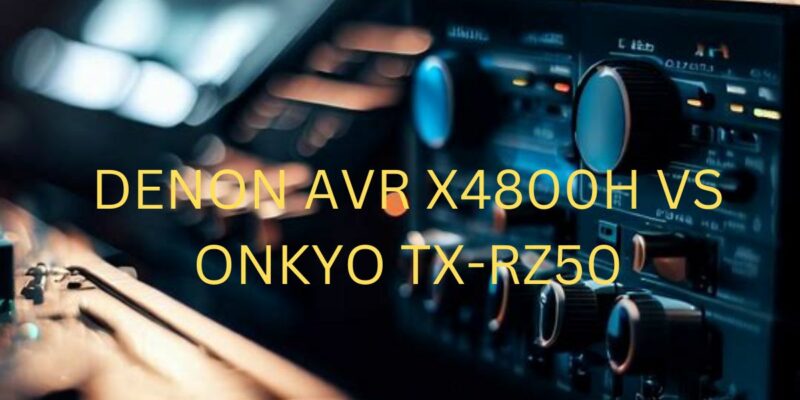 Denon AVR X4800H vs Onkyo TX-RZ50