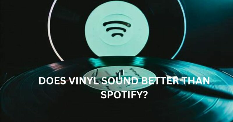 Does vinyl sound better than Spotify