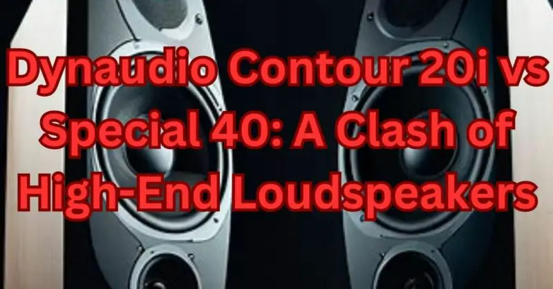Dynaudio Contour 20i vs Special 40