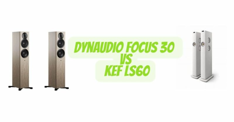Dynaudio Focus 30 vs KEF LS60