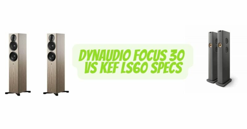 Dynaudio focus 30 vs kef ls60