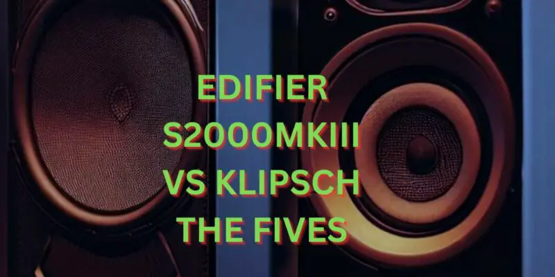 Edifier S2000MKIII vs Klipsch the Fives