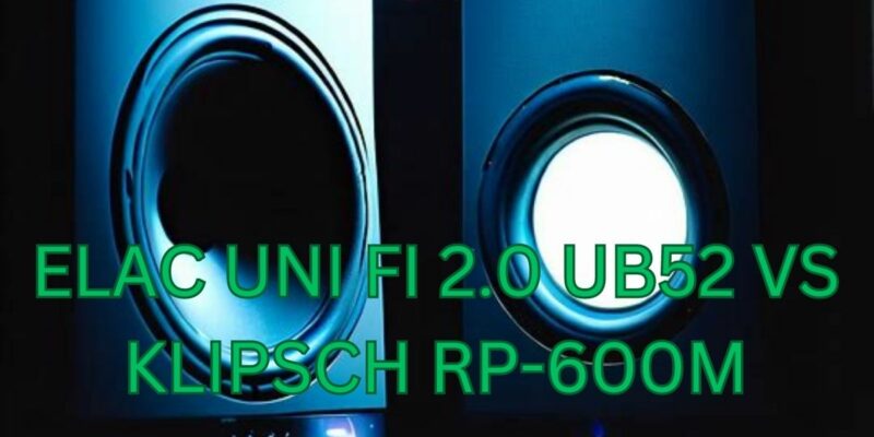 Elac uni Fi 2.0 UB52 vs Klipsch RP-600M